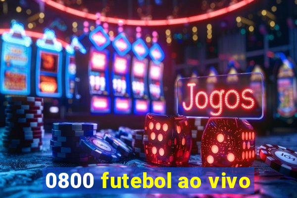 0800 futebol ao vivo